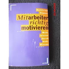Mitarbeiter richtig motivieren. Mehr leisten durch mehr Wissen. ( ECON Praxis).