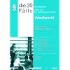 Die 39 wichtigsten F�lle nicht nur f�r Anfangssemester. Arbeitsrecht: Einordnungen, Gliederungen, Musterl�sungen, bereichs�bergreifende Hinweise, Zusammenfassungen / 04/2009