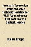 Festung in Tschechien: Terezn, Vyehrad, Tschechoslowakischer Wall, Festung Olmtz, Burg Rab, Festung Pilberk, Josefov - 
