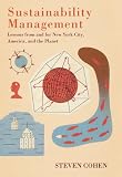 Sustainability management : lessons from and for New York City, America, and the planet