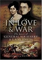 In Love and War: The Lives and Marriage of General Harry and Lady Smith In Love and War: The Lives and Marriage of General Harry and Lady Smith