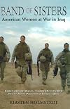 Band of Sisters: American Women at War in Iraq