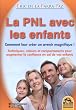 La Pnl avec les Enfants: Comment leur cr�er un avenir magnifique !