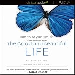 The Good and Beautiful Life: Putting on the Character of Christ | James Bryan Smith