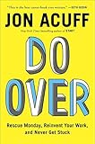 Do Over: Rescue Monday, Reinvent Your Work, and Never Get Stuck