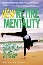 The New Retirementality: Planning Your Life and Living Your Dreams....at Any Age You Want (New Retire-Mentality)