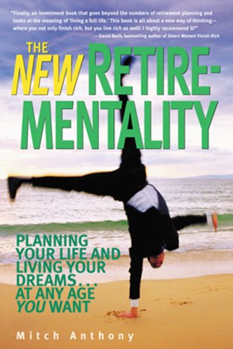 The New Retirementality: Planning Your Life and Living Your Dreams....at Any Age You Want (New Retire-Mentality)