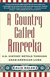 A Country Called Amreeka: U.S. History Retold through Arab-American Lives