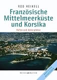 Franz&ouml;sische Mittelmeerk&uuml;ste und Korsika: H&auml;fen und Ankerpl&auml;tze - Rod Heikell