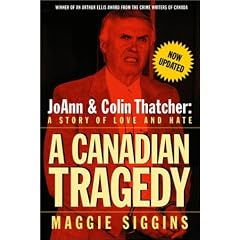 A Canadian Tragedy (Revised): JoAnn and Colin Thatcher: A Story of Love and Hate (Revised)