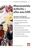 Rheumatoide Arthritis - alles was hilft: Therapien und Tipps f&uuml;r Menschen mit Gelenkrheuma: Wie moderne Rheumamittel wirken, wie Sie selbst den .. - welche Sportarten die Therapie unterst&uuml;tzen - Isabel Sievers