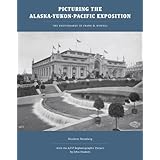 picturing the alaska yukon pacific exposition the photographs of frank h nowell