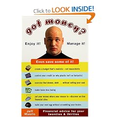 Got Money?: Enjoy It, Manage It--Even Save Some of It--Financial Advice for Your Twenties and Thirties: Jeff Wuorio