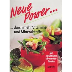 Neue Power durch mehr Vitamine und Mineralstoffe. Mit ausf�hrlichen Lebensmittel- Tabellen