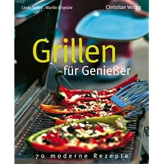 Grillen f�r Genie�er. 70 moderne Rezepte