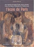 L\'école de Paris : Dans l\'intimité de Chagall, Foujita, Pascin, Cendrars, Carco, Mac Orlan, à Montmartre et à Montparnasse