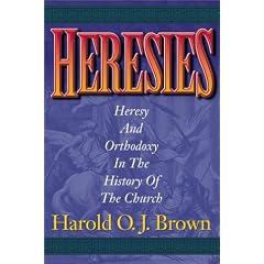 Heresies: Heresy and Orthodoxy in the History of the Church