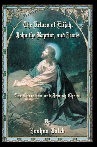 The Return of Elijah, John the Baptist, and Jesus: The Christian and Jewish Christ under The Books Store