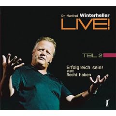 Erfolgreich sein! statt recht haben Teil 2. 4 CDs: Dr. Manfred Winterheller LIVE! - Teil 2