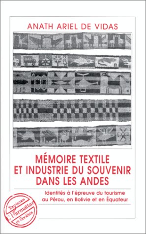 Buy Mémoire textile et industrie du souvenir dans les Andes : Identités à l'épreuve du tourisme au Pérou, en Bolivie et en Equateur online at Discounted New and Used prices. Delivered to your door with City Travel Guides.com