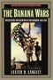 The Banana Wars: United States Intervention in the Caribbean, 1898-1934 (Latin American Silhouettes)