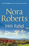Irish Rebel. Nora Roberts