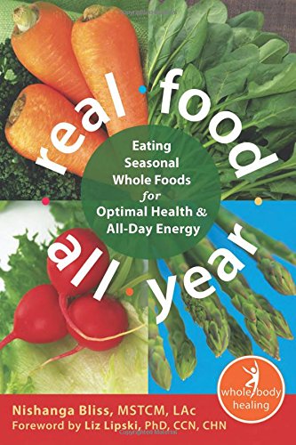 real food all year eating seasonal whole foods for optimal health and all day energy the new harbinger whole body