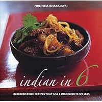 Indian in 6: 100 Irresistible Recipes That Use 6 Ingredients or Less