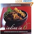 Indian in 6: 100 Irresistible Recipes That Use 6 Ingredients or Less by Monisha Bharadwaj