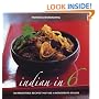 Indian in 6: 100 Irresistible Recipes That Use 6 Ingredients or Less