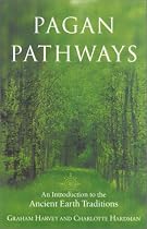 Pagan Pathways: A Complete Guide to the Ancient Earth Traditions