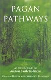 Pagan Pathways: A Complete Guide to the Ancient Earth Traditions