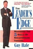 The Leader's Edge: 5 Skills of Breakthrough Thinking Guy Hale