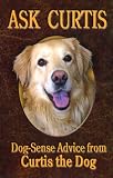 Ask Curtis: Dog-Sense Advice from Curtis the Dog (Ask Curtis)