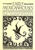 Early Mexican Houses: A Book of Photographs and Measured Drawings