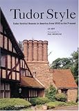 Tudor Style: Tudor Revival Houses in America from 1890 to the Present - 0789307936