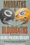 Mudbaths & Bloodbaths: The Inside Story of the Bears-Packers Rivalry
