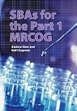 SBAs for the part I MRCOG : a guide to single best answer questions for the part I MRCOG examination