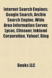 Internet Search Engines: Google Search, Archie Search Engine, Wide Area Information Server, Lycos, Citeseer, Inktomi Corporation, Yahoo!, Bing