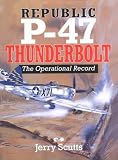 Republic P-47 Thunderbolt: The Operational Record