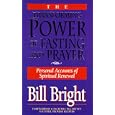 The Transforming Power of Fasting and Prayer: Personal Accounts of Spiritual Renewal by Bill Bright