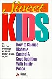 Sweet Kids: How to Balance Diabetes Control and Good Nutrition with Family Peace