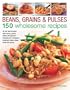 Beans, Grains & Pulses: 150 Wholesome Recipes: All You Need To Know About Beans, Grains, Pulses And Legumes Including Rice, Chickpeas, Couscous, Bulgur Wheat, Lentils And Quinoa