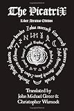 The Complete Picatrix: The Occult Classic Of Astrological Magic Liber Atratus Edition