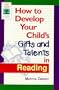 How to Develop Your Child's Gifts and Talents in Reading (Gifted & Talented)