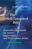 The Well-Tempered Body: Expressive Movement for Actors, Improvisers, and Performance Artists