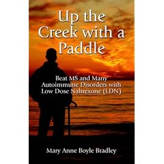 Up the Creek with a Paddle: Beat MS and Many Autoimmune Disorders with Low Dose Naltrexone (LDN)