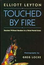 Touched By Fire: Doctors Without Borders in a Third World Crisis