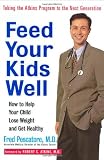 Feed Your Kids Well: How to Help Your Child Lose Weight and Get Healthy