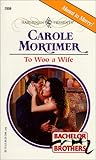 To Woo A Wife (Bachelor Brothers) (Harlequin Presents)